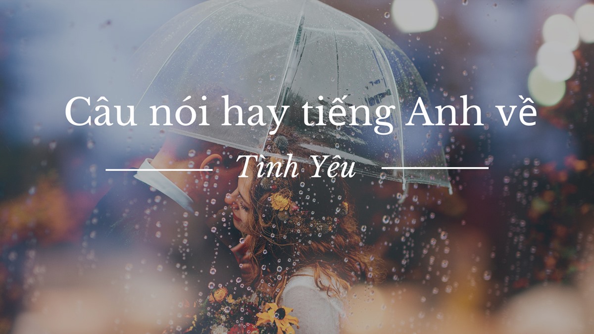 Những Câu Nói Tiếng Anh Hay Về Tình Yêu Ấn Tượng Nhất