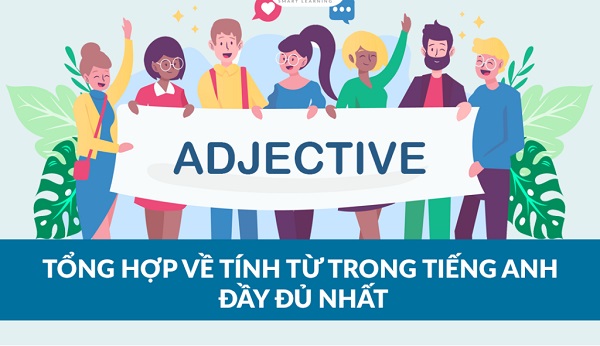 Tổng Hợp Kiến Thức Về Tính Từ Trong Tiếng Anh Từ A Đến Z