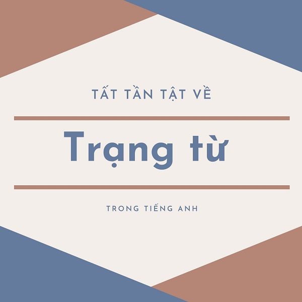 Trạng từ trong tiếng Anh – Vị trí và cách sử dụng