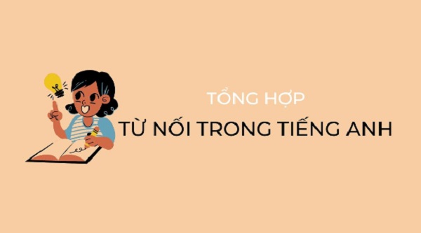 Tổng hợp các từ nối trong tiếng Anh phổ biến nhất