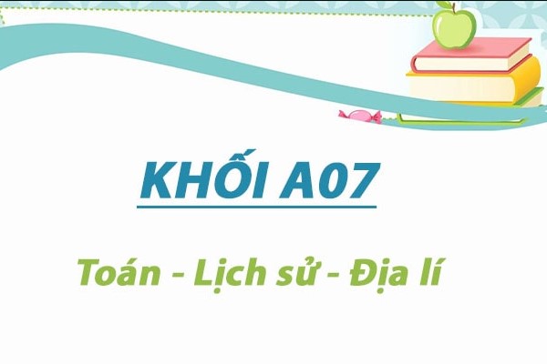 Cập nhật mới nhất: Khối A07 gồm những môn nào? Các ngành học khối A07