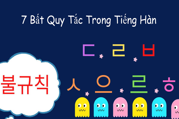 Bất Quy Tắc Tiếng Hàn Là Gì? Khi Nào Sử Dụng Bất Quy Tắc Tiếng Hàn
