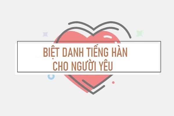 Cách Đặt Biệt Danh Cho Người Yêu Bằng Tiếng Hàn Cực Hay