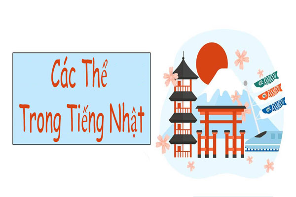 Tổng hợp các thể trong tiếng Nhật và cách chia