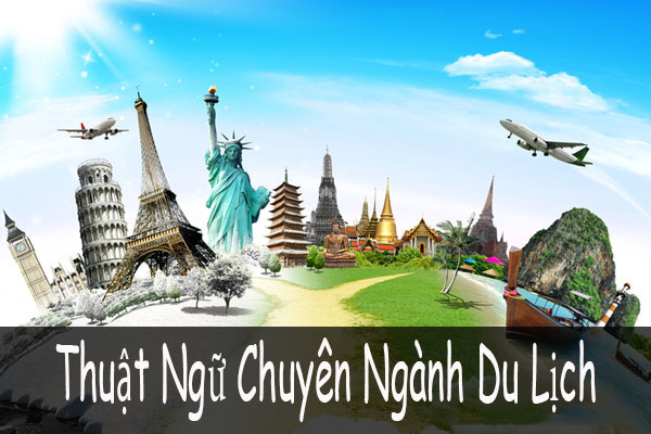 Bật mí các thuật ngữ chuyên ngành Du lịch lữ hành thường dùng