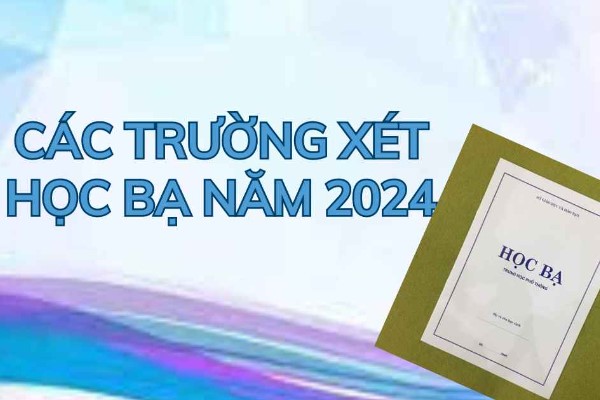 Danh sách các trường xét học bạ năm 2024 mới nhất