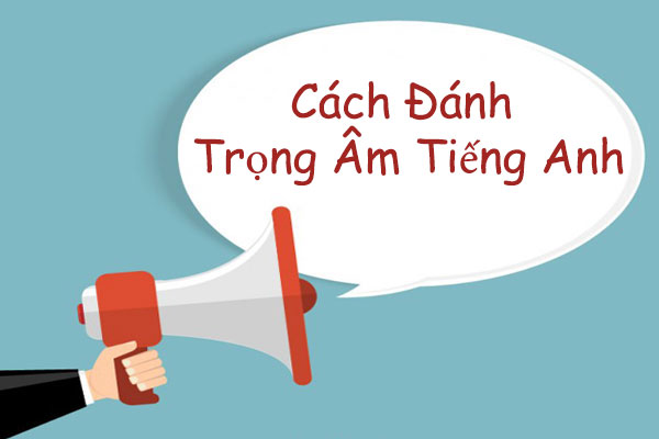 Cách Đánh Trọng Âm Tiếng Anh