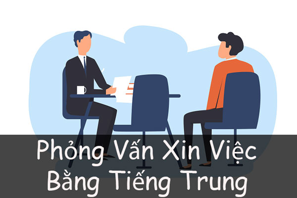 Cách Phỏng Vấn Xin Việc Bằng Tiếng Trung Ấn Tượng Nhất