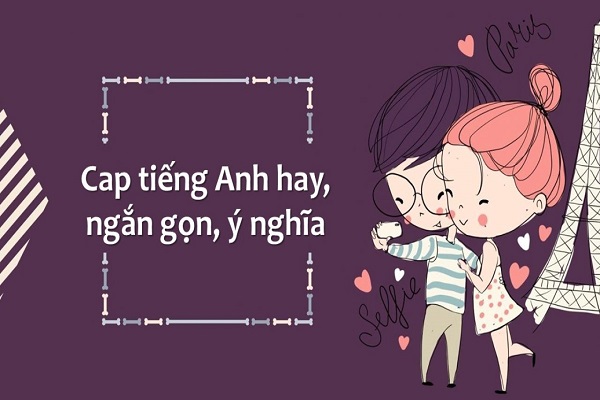 Cap Tiếng Anh Chất Nhất Hiện Nay