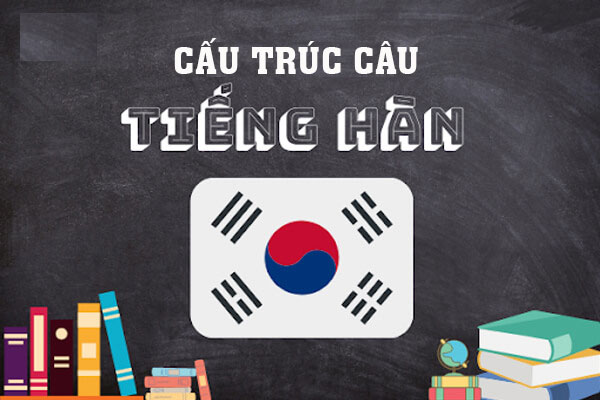 Ngữ Pháp Cơ Bản Và Cấu Trúc Câu Trong Tiếng Hàn Thông Dụng
