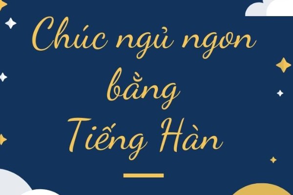 Chúc ngủ ngon tiếng Hàn nói như thế nào?