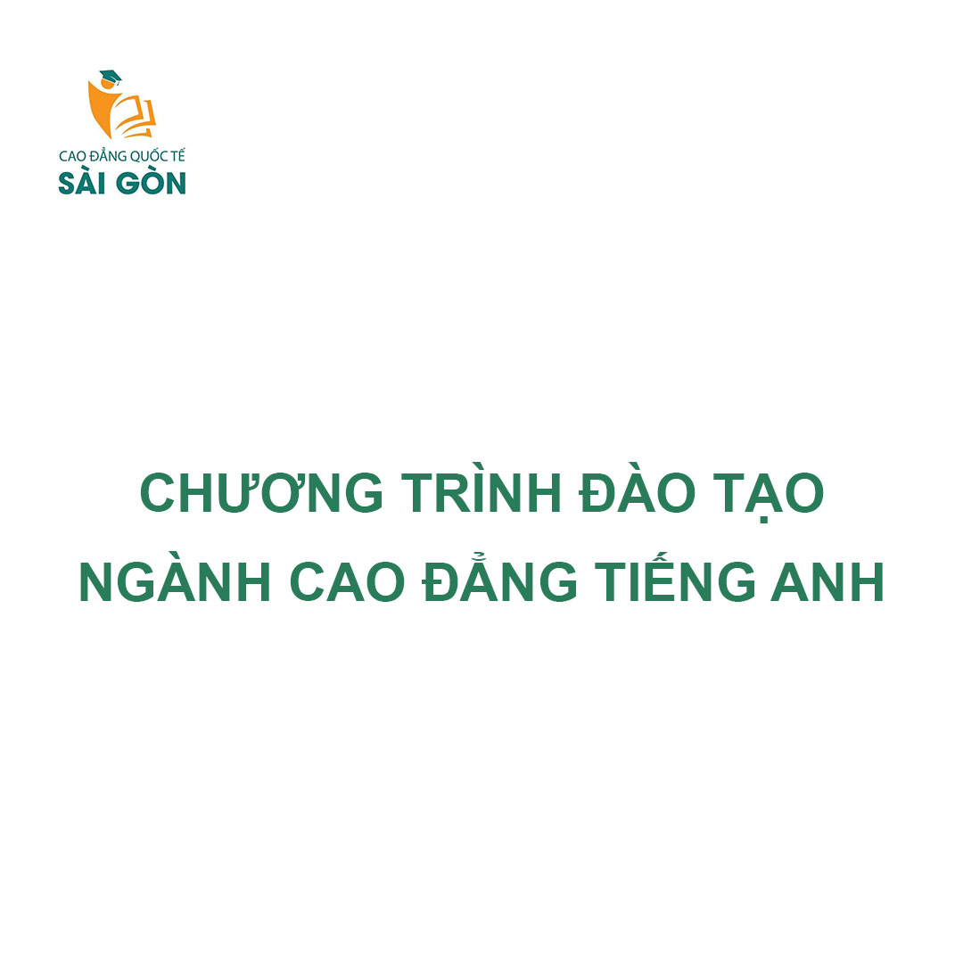 Chương trình đào tạo ngành Cao đẳng Tiếng Anh – Trường Cao đẳng Quốc tế Sài Gòn