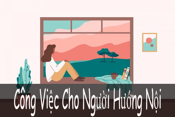 Các Công Việc Cho Người Hướng Nội Hot Nhất Hiện Nay