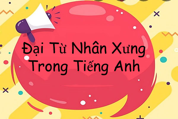 Đại Từ Nhân Xưng Trong Tiếng Anh