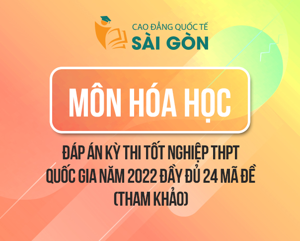 Đáp Án Đề Thi Tốt Nghiệp THPT 2022 Môn Hóa Học Tất Cả 24 Mã Đề (Tham Khảo)