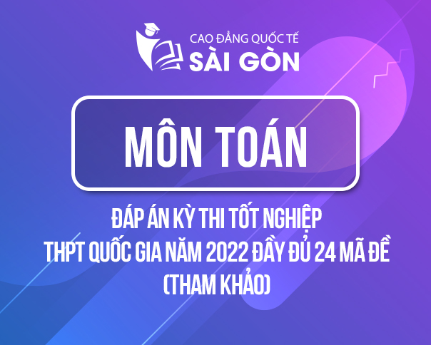 Đáp Án Đề Thi Tốt Nghiệp THPT Quốc Gia 2022 Môn Toán Tất Cả 24 Mã Đề (Tham Khảo)