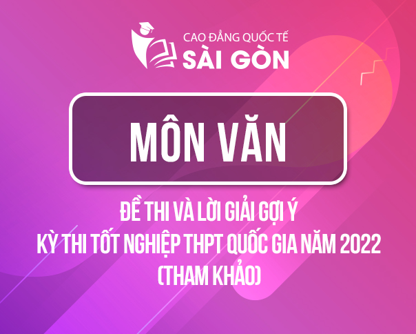 Đáp Án Đề Thi Tốt Nghiệp THPT Quốc Gia 2022 Môn Văn (Tham Khảo)