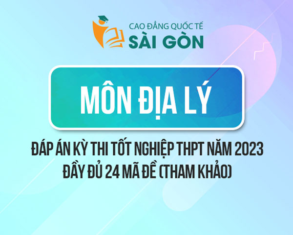 Đáp án môn Địa lý THPT Quốc gia 2023 full 24 mã đề