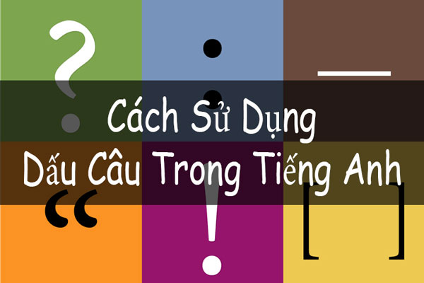 Cách sử dụng dấu câu trong tiếng Anh