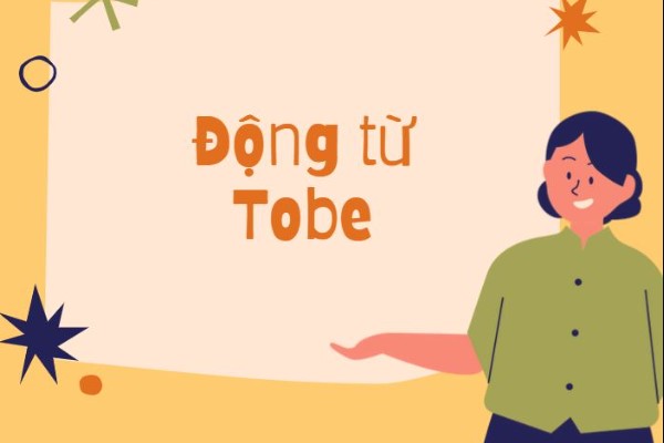 Cách sử dụng động từ ToBe trong tiếng Anh đầy đủ nhất