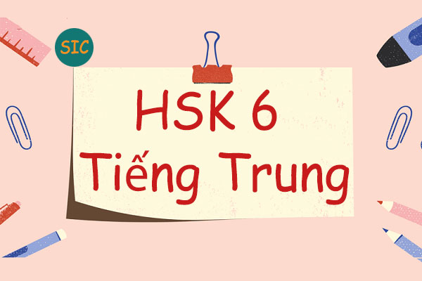 HSK 6 là gì? Học HSK 6 mất bao lâu?