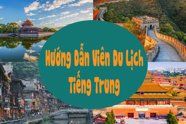 Hướng dẫn viên du lịch tiếng Trung là gì? Điều kiện hành nghề