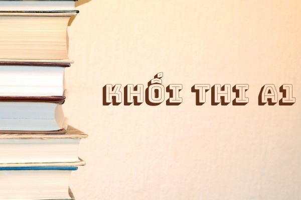 Khối A1 (A01) Gồm Những Ngành Nào? Có Những Môn Nào?