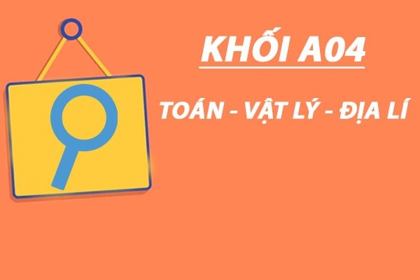 Khối A4 (A04) gồm những môn nào, xét ngành gì?