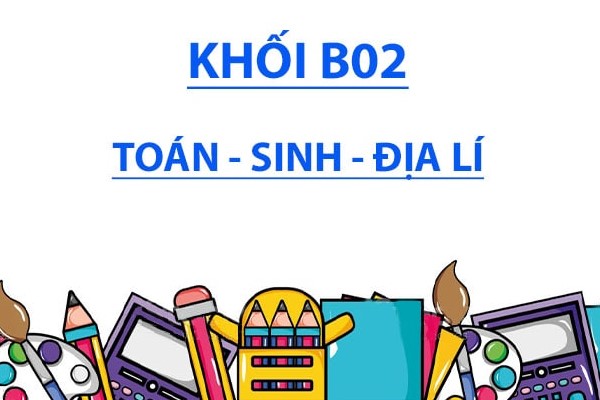 Khối B2 gồm những môn nào? Các trường xét tuyển khối B02