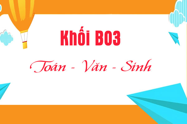 Khối B03 gồm những ngành nào? Bật mí ngành học hot khối B03
