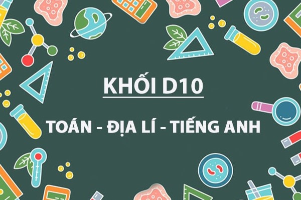 Khối D10 gồm những môn nào? Các trường xét khối D10