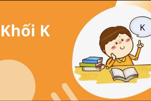 Khối K gồm những môn nào? Trường nào xét tuyển khối K