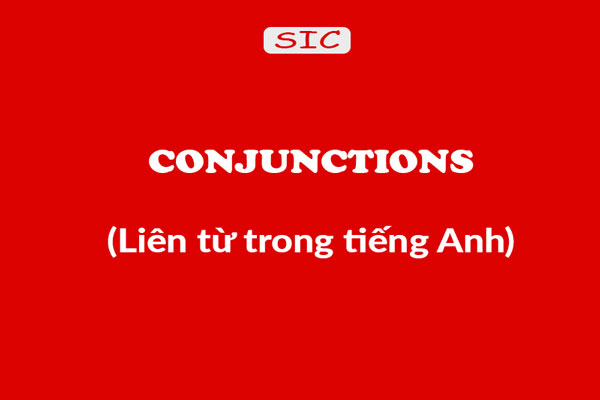 Liên Từ Trong Tiếng Anh – Khái Niệm Và Cách Sử Dụng