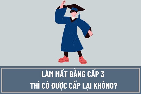 Góc giải đáp: Mất bằng cấp 3 có làm lại được không?