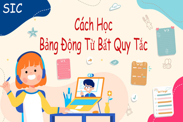 Mẹo Học Bảng Động Từ Bất Quy Tắc Hiệu Quả