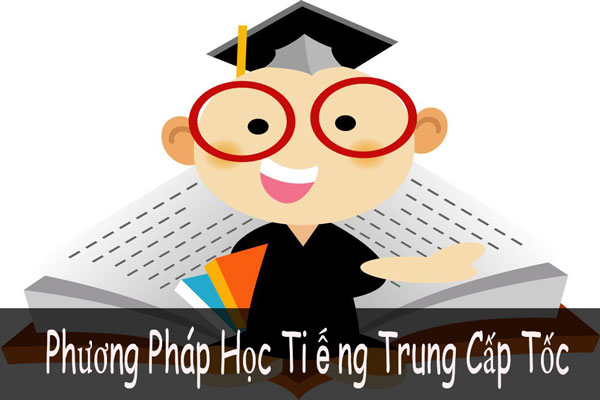 Phương Pháp Tự Học Tiếng Trung Cấp Tốc Dễ Nhớ