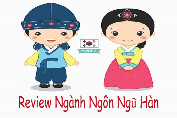 Review ngành Ngôn ngữ Hàn Quốc chi tiết và đầy đủ nhất