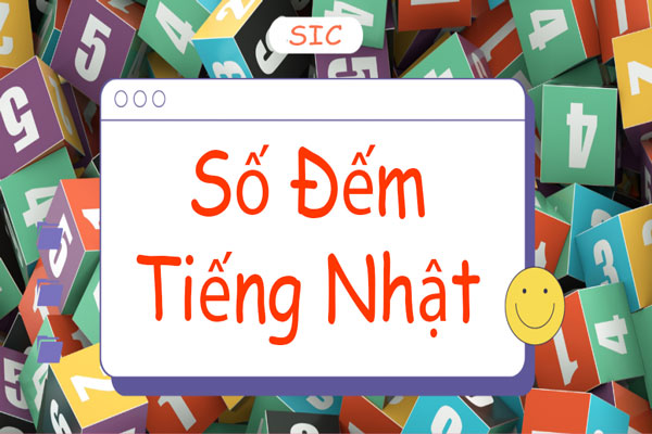 Cách Đọc, Cách Viết Và Cách Sử Dụng Số Đếm Tiếng Nhật