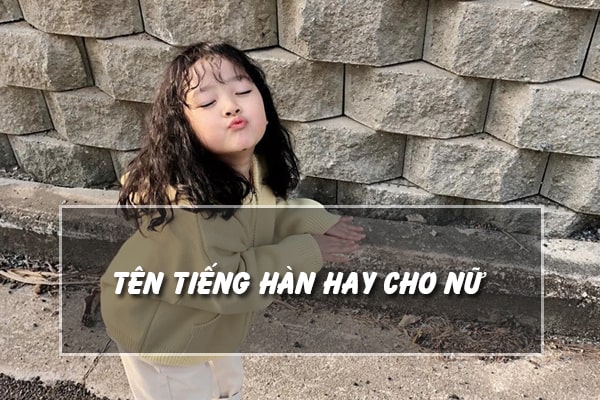 Tên Tiếng Hàn Hay Cho Nữ Hot Nhất