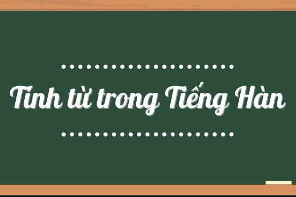 Ngữ Pháp Tính Từ Trong Tiếng Hàn