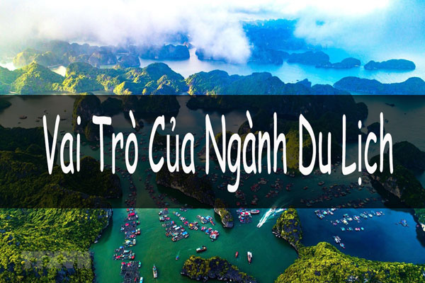 Vai trò của ngành Du lịch ở Việt Nam hiện nay