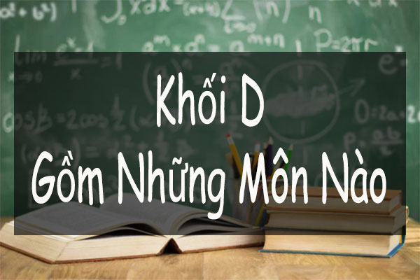khối d gồm những môn nào