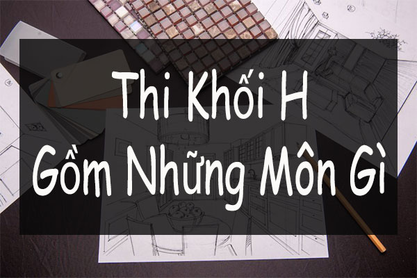 khối h thi môn gì