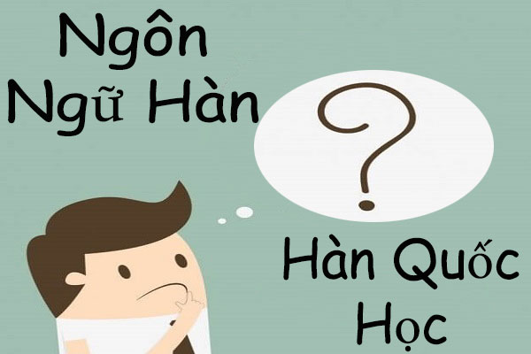 ngôn ngữ hàn và hàn quốc học khác gì nhau