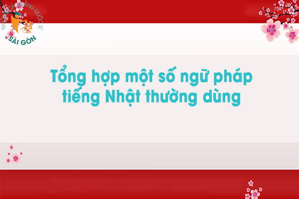Tổng hợp những cấu trúc câu trong tiếng Nhật cơ bản nhất