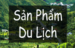 Sản phẩm du lịch là gì? Các loại sản phẩm du lịch hiện nay